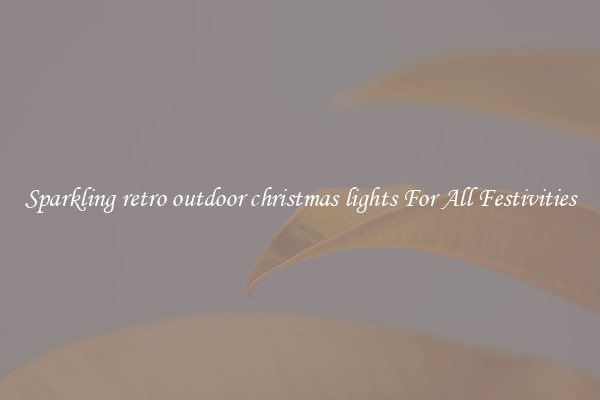 Sparkling retro outdoor christmas lights For All Festivities