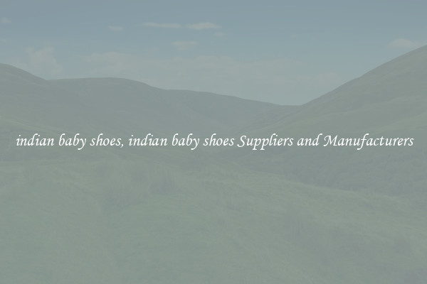 indian baby shoes, indian baby shoes Suppliers and Manufacturers