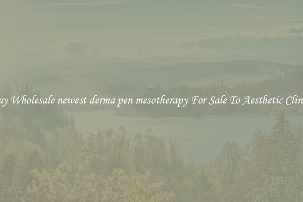 Buy Wholesale newest derma pen mesotherapy For Sale To Aesthetic Clinics