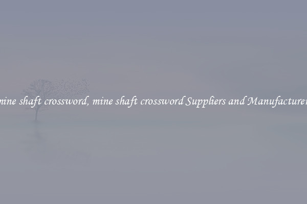 mine shaft crossword, mine shaft crossword Suppliers and Manufacturers