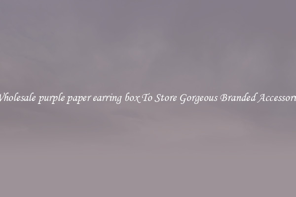 Wholesale purple paper earring box To Store Gorgeous Branded Accessories