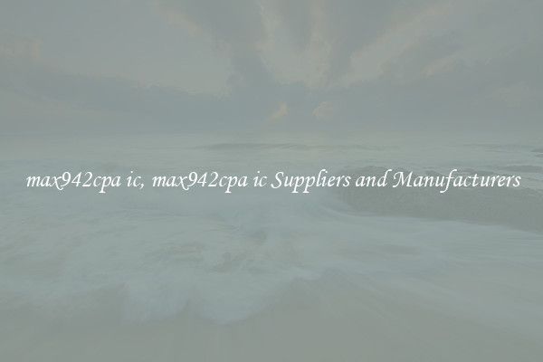 max942cpa ic, max942cpa ic Suppliers and Manufacturers