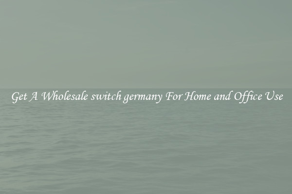 Get A Wholesale switch germany For Home and Office Use