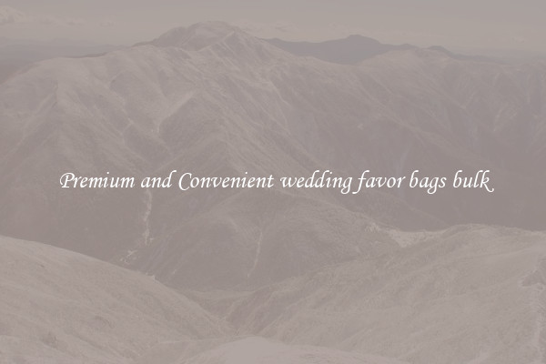 Premium and Convenient wedding favor bags bulk