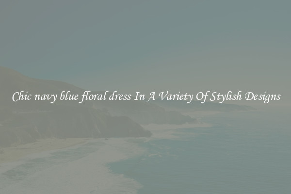 Chic navy blue floral dress In A Variety Of Stylish Designs