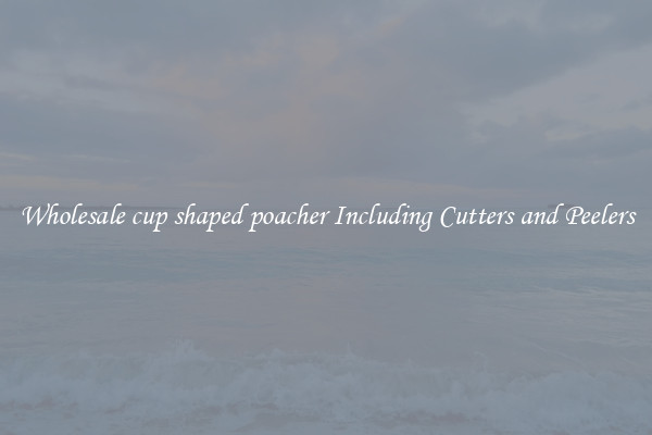 Wholesale cup shaped poacher Including Cutters and Peelers