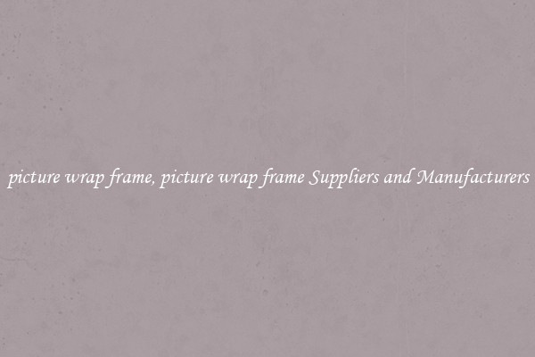 picture wrap frame, picture wrap frame Suppliers and Manufacturers