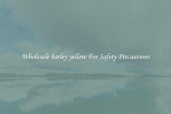 Wholesale harley yellow For Safety Precautions
