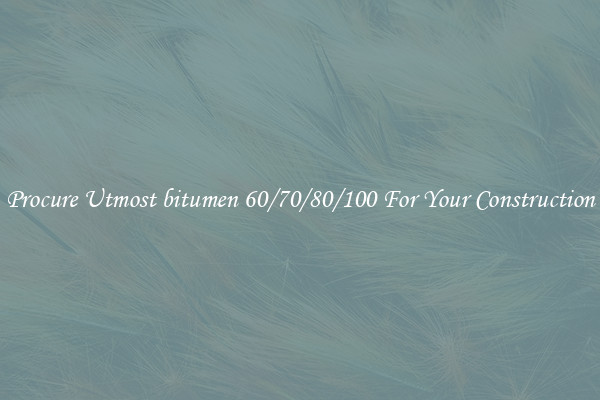 Procure Utmost bitumen 60/70/80/100 For Your Construction