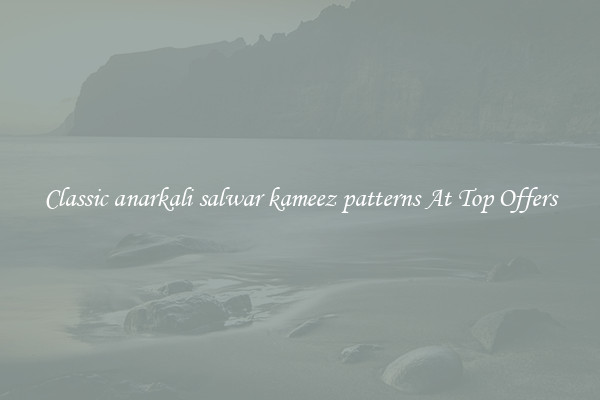 Classic anarkali salwar kameez patterns At Top Offers