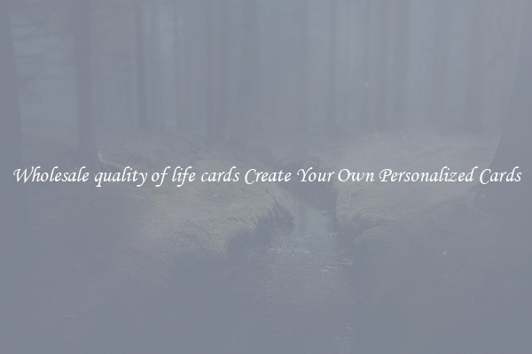 Wholesale quality of life cards Create Your Own Personalized Cards