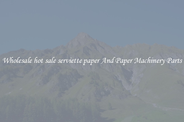 Wholesale hot sale serviette paper And Paper Machinery Parts