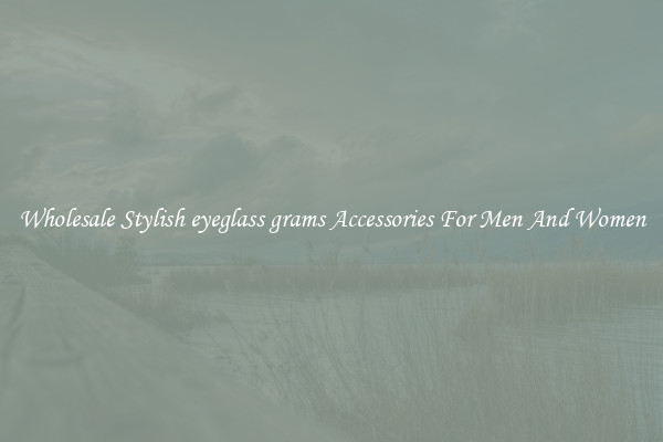 Wholesale Stylish eyeglass grams Accessories For Men And Women