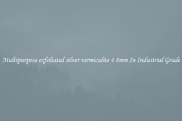 Multipurpose exfoliated silver vermiculite 4 8mm In Industrial Grade