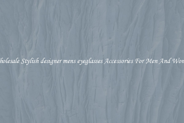 Wholesale Stylish designer mens eyeglasses Accessories For Men And Women