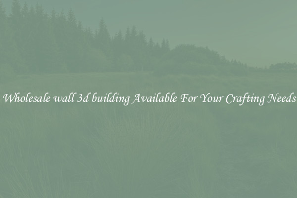 Wholesale wall 3d building Available For Your Crafting Needs