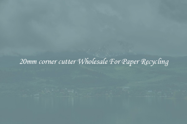 20mm corner cutter Wholesale For Paper Recycling