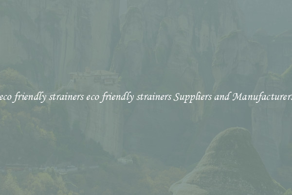 eco friendly strainers eco friendly strainers Suppliers and Manufacturers