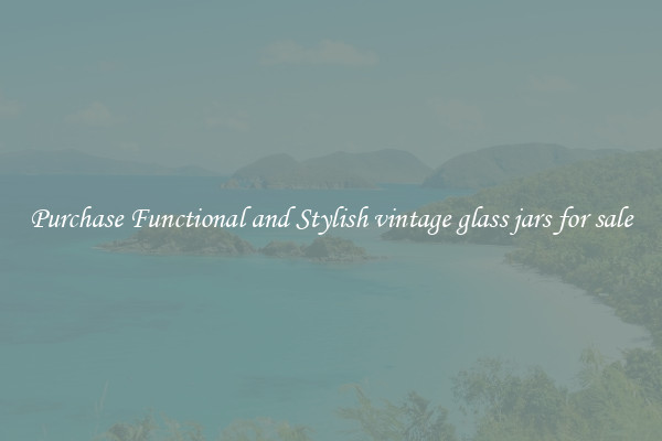Purchase Functional and Stylish vintage glass jars for sale