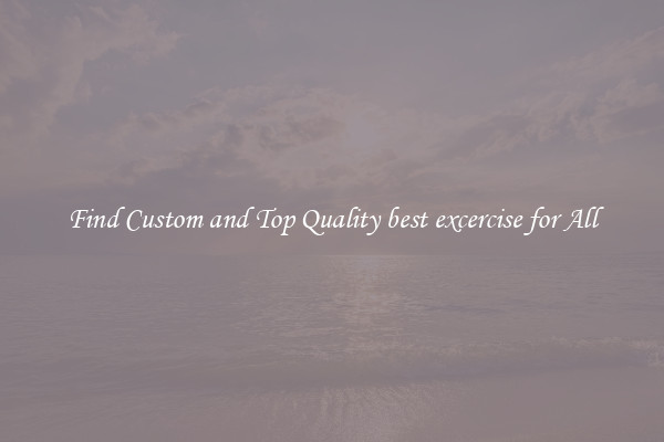 Find Custom and Top Quality best excercise for All