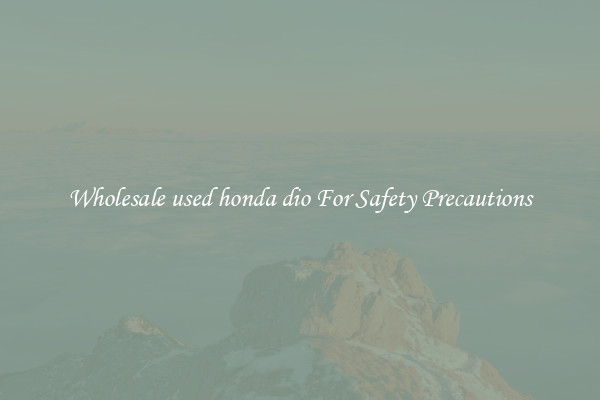 Wholesale used honda dio For Safety Precautions