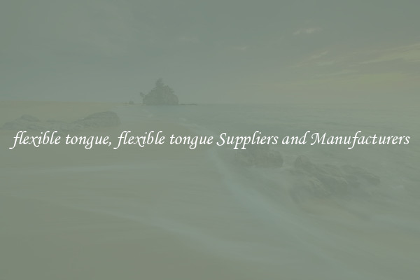 flexible tongue, flexible tongue Suppliers and Manufacturers
