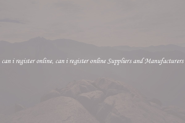 can i register online, can i register online Suppliers and Manufacturers