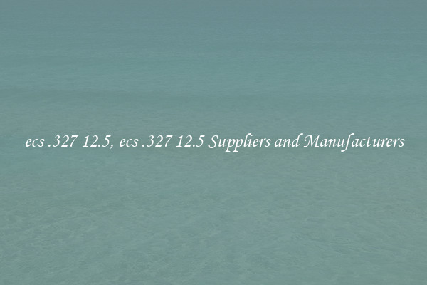 ecs .327 12.5, ecs .327 12.5 Suppliers and Manufacturers