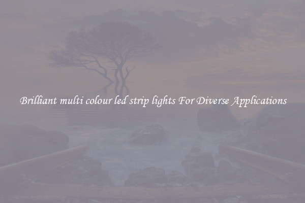 Brilliant multi colour led strip lights For Diverse Applications