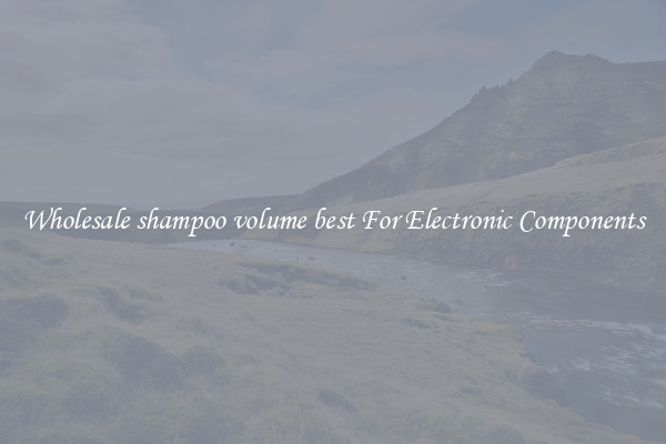Wholesale shampoo volume best For Electronic Components