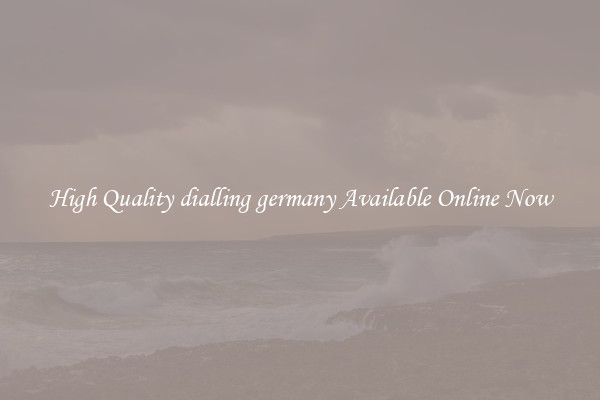 High Quality dialling germany Available Online Now