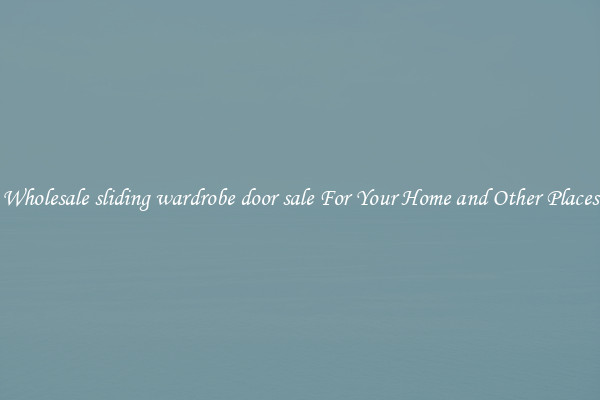 Wholesale sliding wardrobe door sale For Your Home and Other Places
