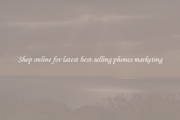 Shop online for latest best-selling phones marketing