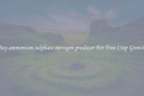 Buy ammonium sulphate nitrogen producer For Fine Crop Growth