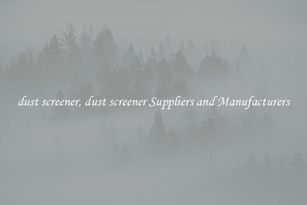 dust screener, dust screener Suppliers and Manufacturers