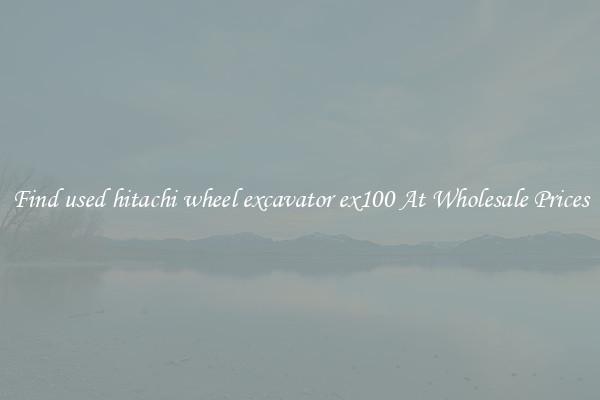 Find used hitachi wheel excavator ex100 At Wholesale Prices