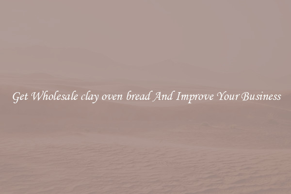 Get Wholesale clay oven bread And Improve Your Business