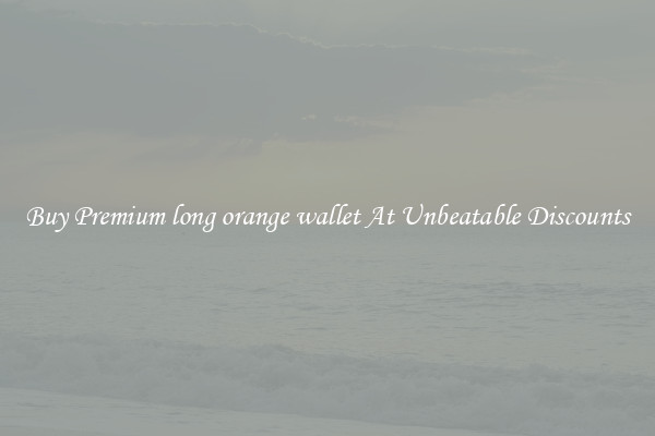 Buy Premium long orange wallet At Unbeatable Discounts