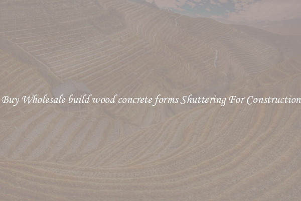 Buy Wholesale build wood concrete forms Shuttering For Construction