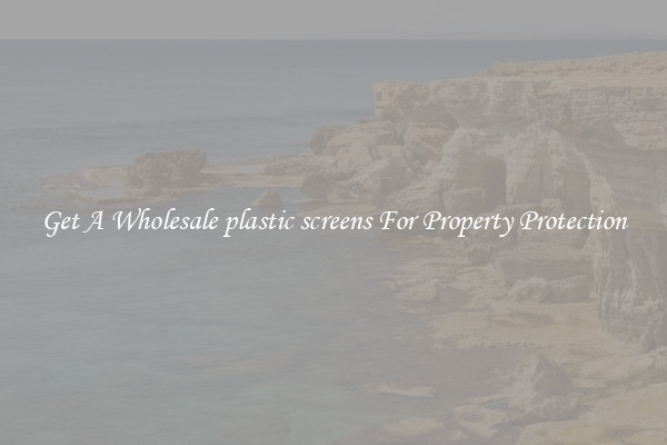Get A Wholesale plastic screens For Property Protection