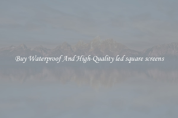 Buy Waterproof And High-Quality led square screens