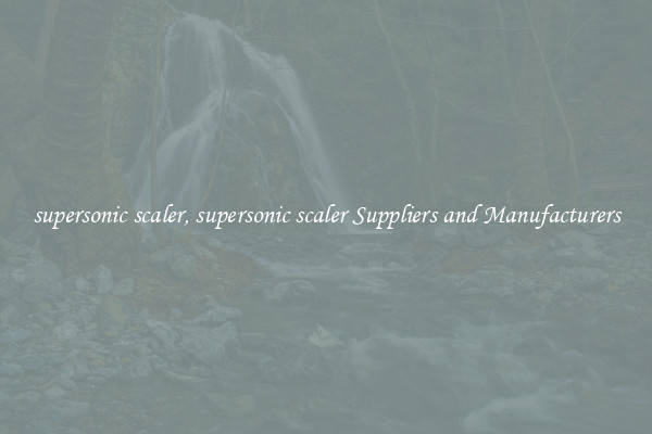 supersonic scaler, supersonic scaler Suppliers and Manufacturers
