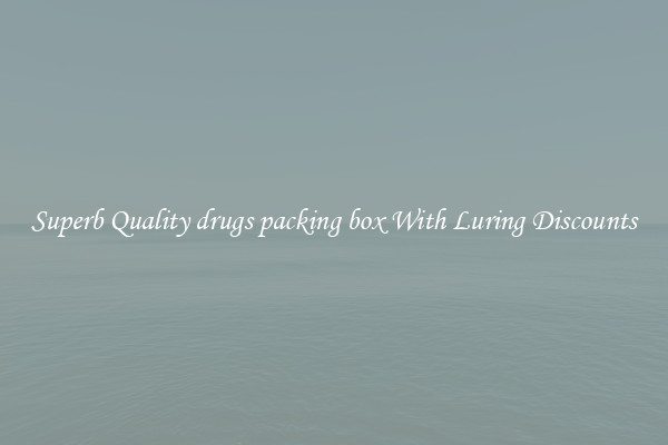 Superb Quality drugs packing box With Luring Discounts