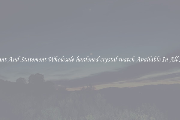 Elegant And Statement Wholesale hardened crystal watch Available In All Styles