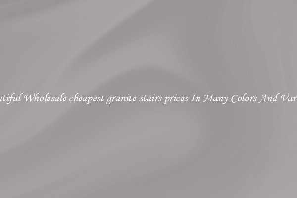 Beautiful Wholesale cheapest granite stairs prices In Many Colors And Varieties