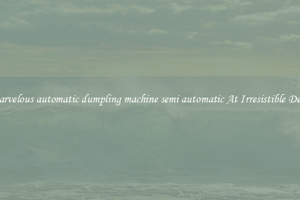 Marvelous automatic dumpling machine semi automatic At Irresistible Deals