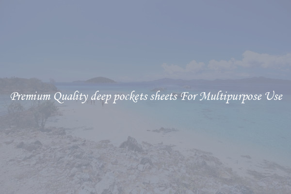 Premium Quality deep pockets sheets For Multipurpose Use