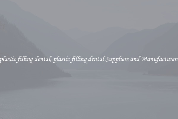 plastic filling dental, plastic filling dental Suppliers and Manufacturers