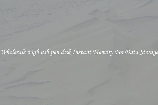 Wholesale 64gb usb pen disk Instant Memory For Data Storage