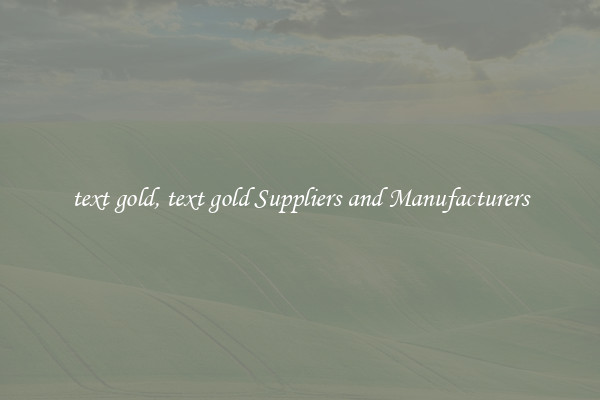 text gold, text gold Suppliers and Manufacturers